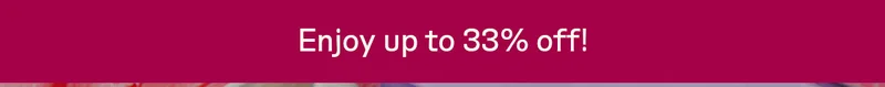 Enjoy up to 33% off!