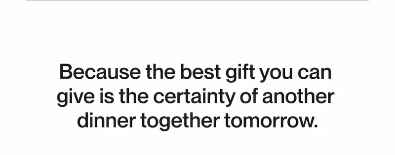 Text reading: “Because the best gift you can give is the certainty of another dinner together tomorrow.”