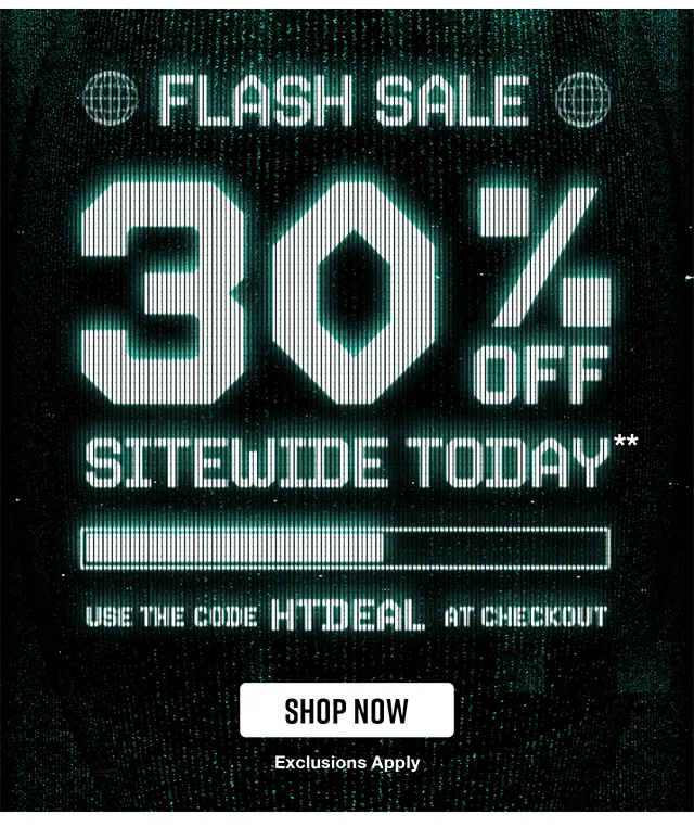 Flash Sale 30% Off Sitewide Today. Use the Code discount code at Checkout. Exclusions Apply. Shop Now