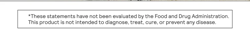 These statements have not been evaluated by the Food and Drug Administratoin. This product is not intended to diagnose, treat, cure, or prevent any disease.