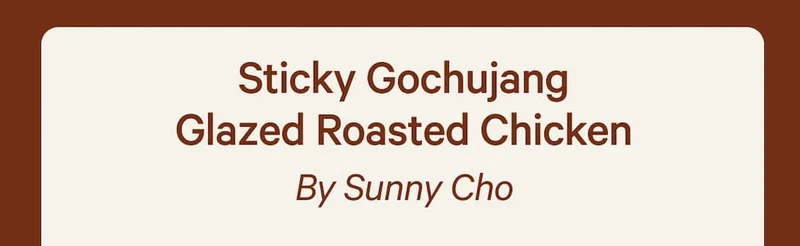 Sticky Gochujang Glazed Roasted Chicken By Sunny Cho