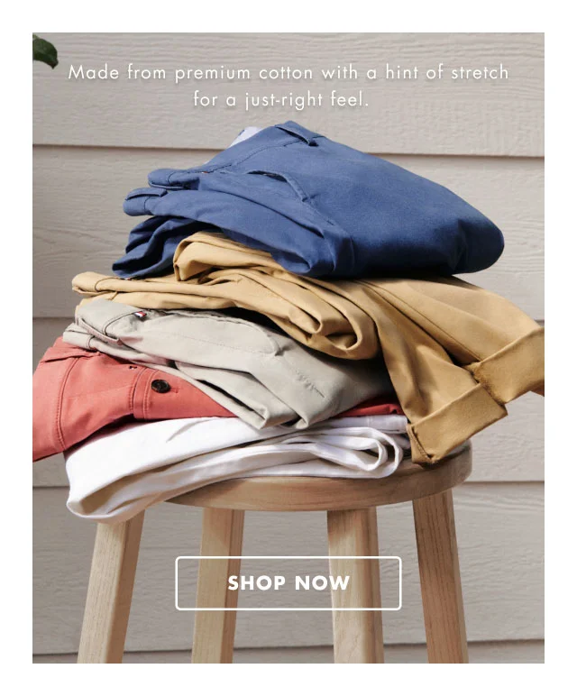Made from premium cotton wtih a hint of strectch for a just-right feel.                                            Shop now