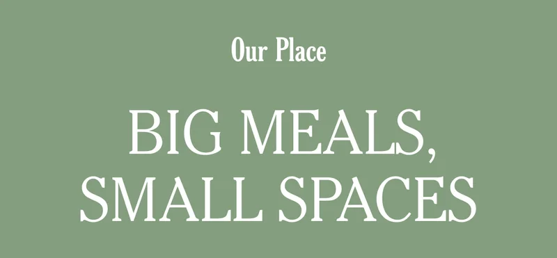 Our Place - Big Meals, Small Spaces