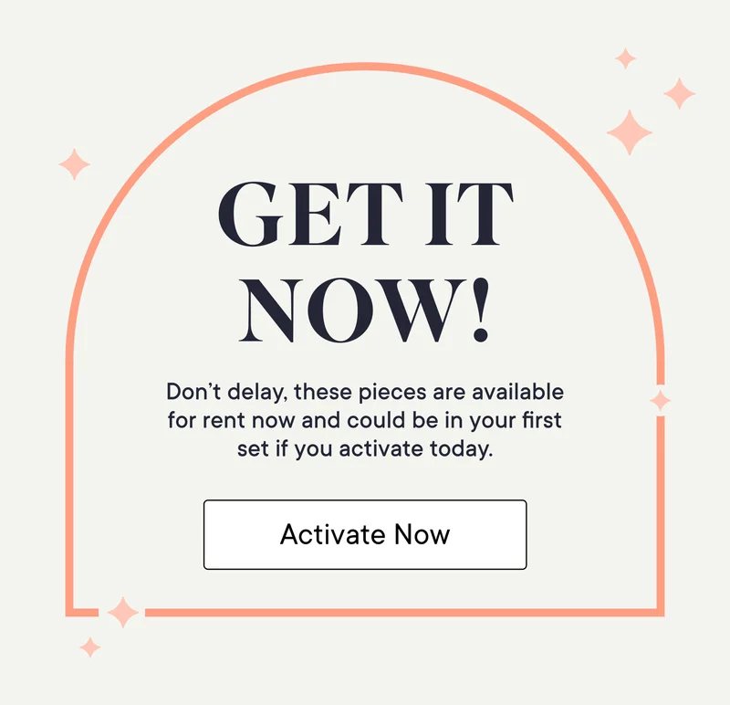 Get It Now! Don't delay, these pieces are available for rent now and could be in your next set if you activate today. Activate Now