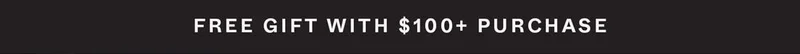 Free Gift with $100+ Purchase
