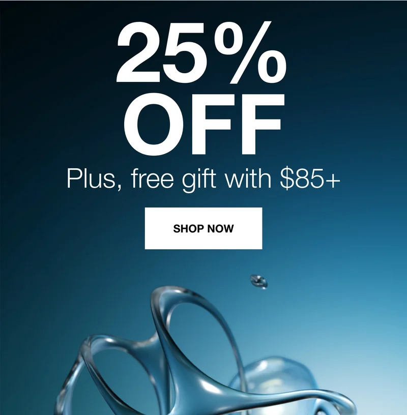 25% OFF. Plus, free gift with $85+. SHOP NOW.