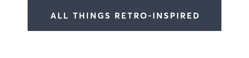 All things retro-inspired