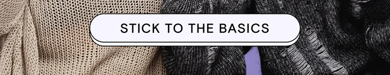 STICK TO THE BASICS