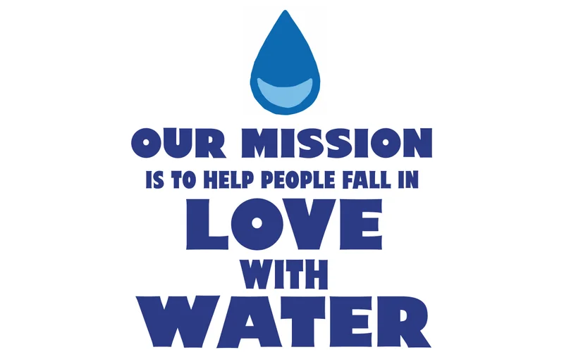 Our mission is to help people fall in Love with Water