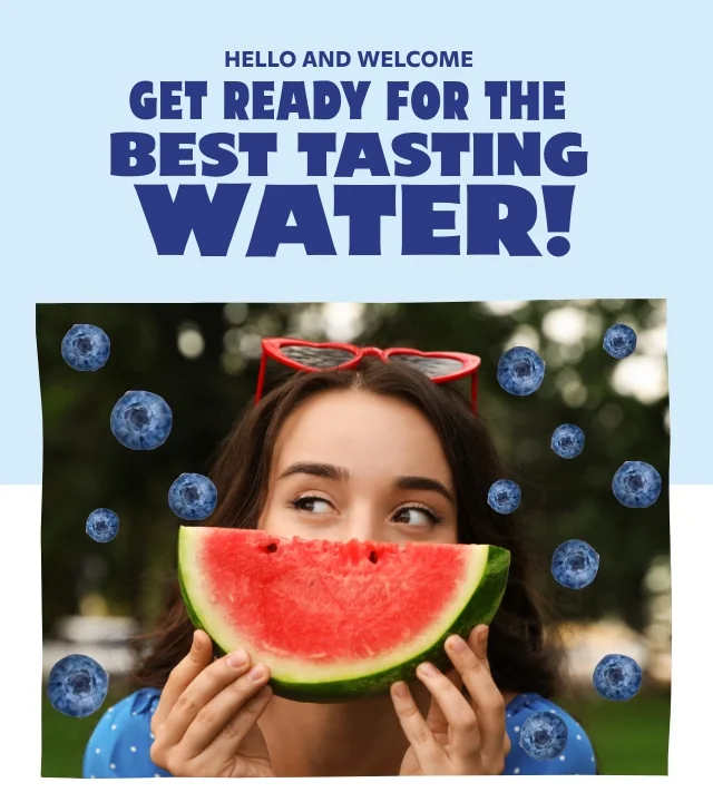 Hello and welcome. Get ready for the best tasting water!