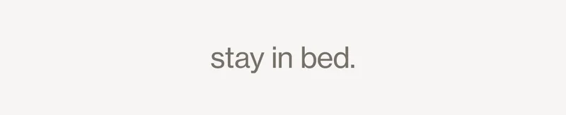 stay in bed.