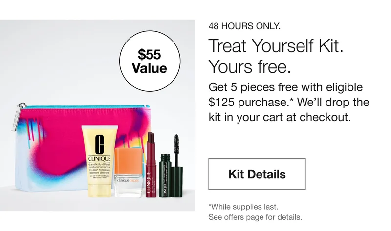 $55 Value | Treat Yourself Kit. Yours free. Get 5 pieces free with eligible $125 purchase.* We’ll drop the kit in your cart at checkout. | Kit Details | *While supplies last. See offers page for details.