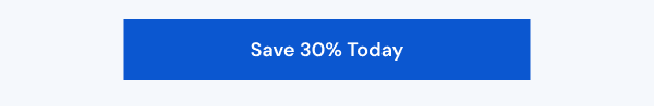 Save 30% Today