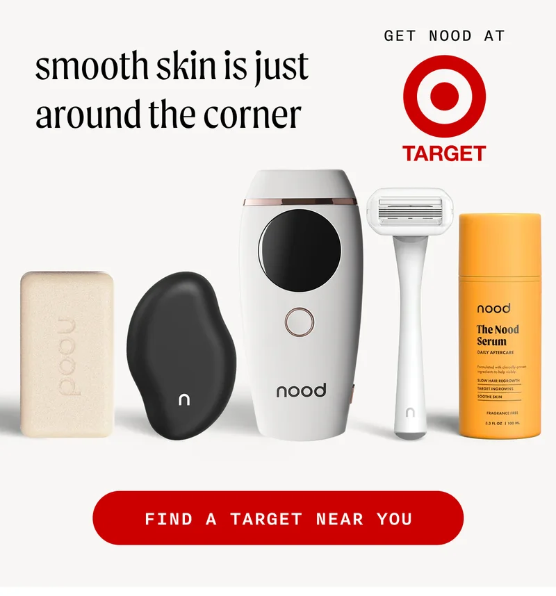 smooth skin is just around the corner. - Get Nood At Target - FIND A TARGET NEAR YOU