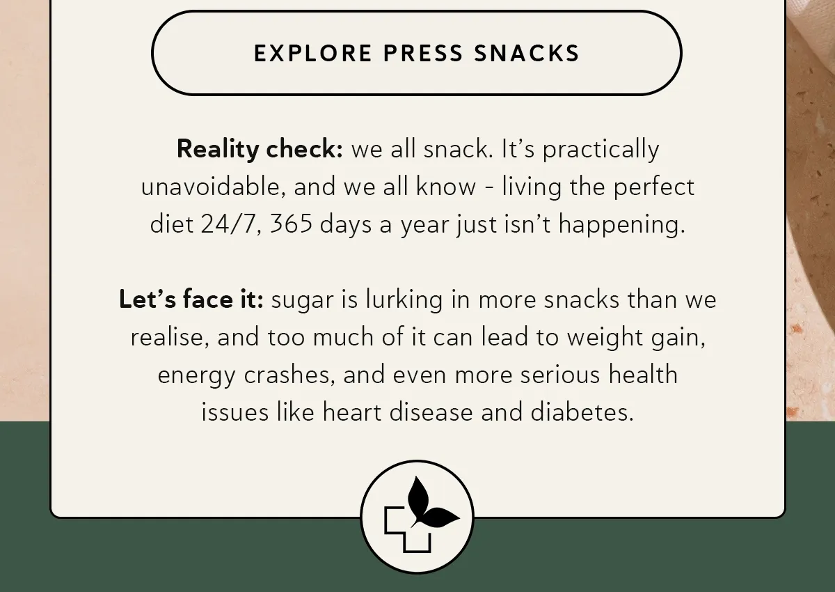 Reality check: we all snack. It’s practically unavoidable, and we all know – living the perfect diet 24/7, 365 days a year just isn’t happening. Let’s face it: sugar is lurking in more snacks than we realise, and too much of it can lead to weight gain, energy crashes, and even more serious health issues like heart disease and diabetes.