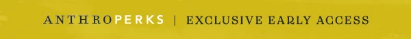 anthroperks exclusive early access