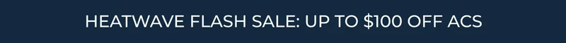 HEATWAVE FLASH SALE: UP TO $100 OFF ACS