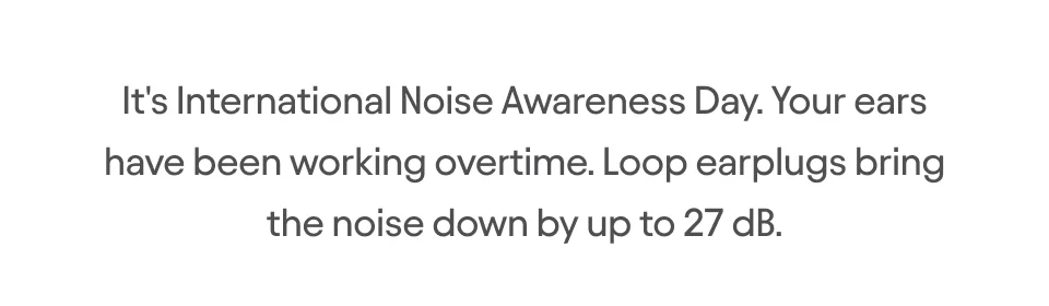 Loop earplugs bring noise down by up to 27db