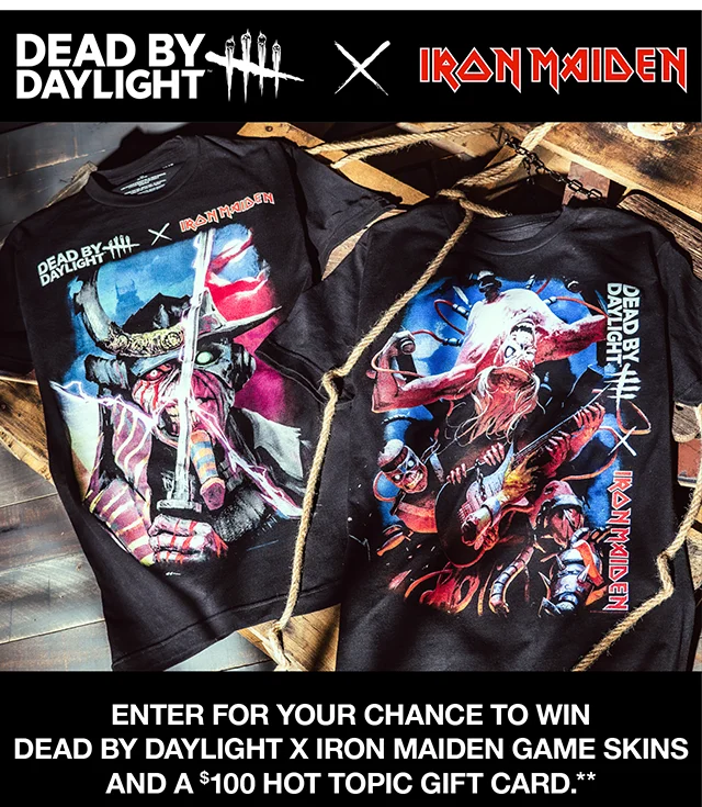 Dead By Daylight x Iron Maiden. Enter For Your Chance To Win Dead By Daylight X Iron Maiden Game Skins and a $100 Hot Topic Gift Card.