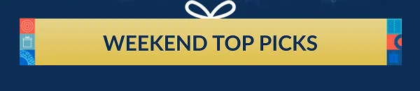 WEEKEND TOP PICKS