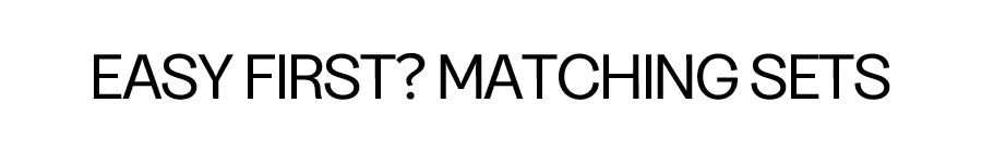 EASY FIRST? MATCHING SETS