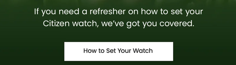 If you need a refresher on how to set your Citizen watch, we’ve got you covered.