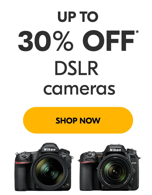 Up to 30% Off* DSLR cameras | Shop Now