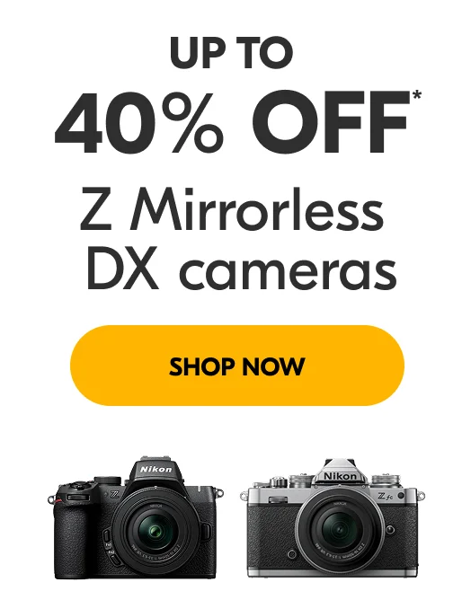 Up to 40% Off* Z Mirrorless DX cameras | Shop Now