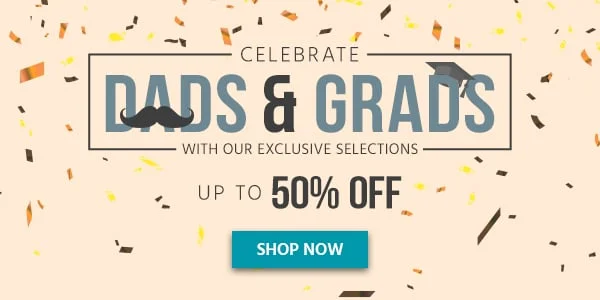 Celebrate Dads and Grads! Up to 50% off With our Exclusive Selections Shop Now
