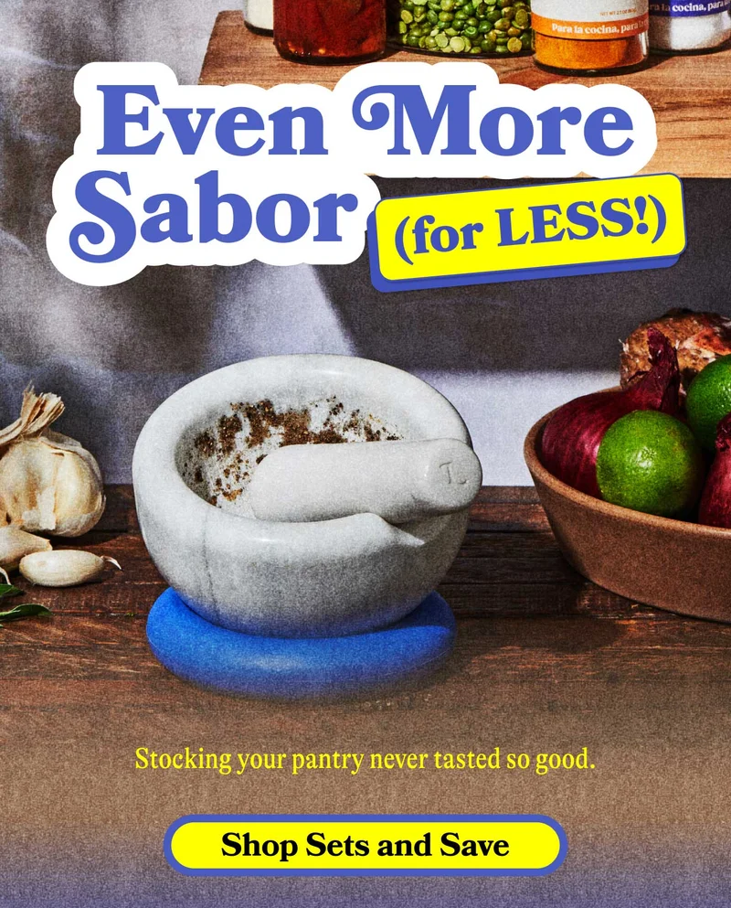 Even More Sabor (for LESS!) Stocking your pantry never tasted so good. SHOP SETS & SAVE
