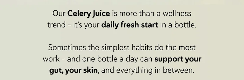 Our Celery Juice is more than a wellness trend - it’s your daily fresh start in a bottle.  Sometimes the simplest habits do the most work - and one bottle a day can support your gut, your skin, and everything in between.