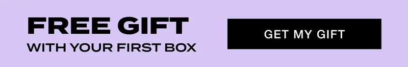 Free GIFT WITH YOUR FIRST BOX. GET MY GIFT