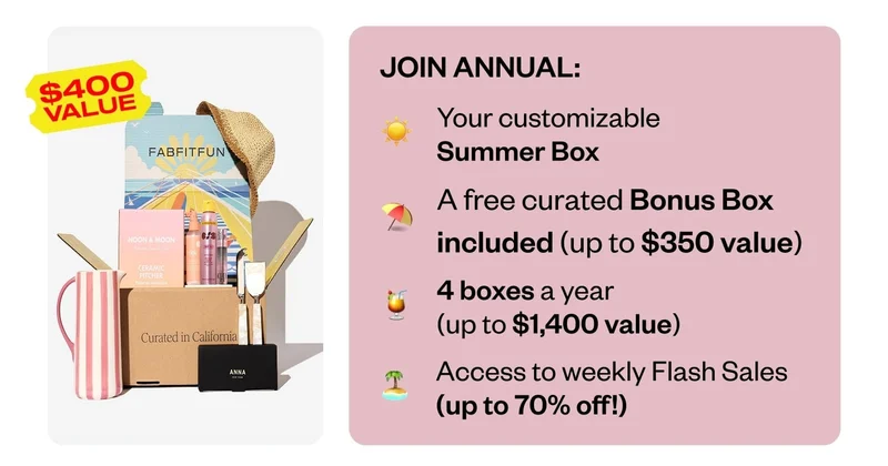JOIN ANNUAL: Your customizable Summer Box | A free curated Bonus Box included (up to $400 value) | 4 boxes a year (up to $1,400 value) | Access to weekly Flash Sales (up to 70% off!)