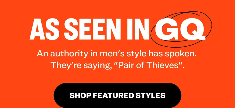 as seen in gq An authority in men's style has spoken.  They're saying, "Pair of Thieves". Shop Featured Styles