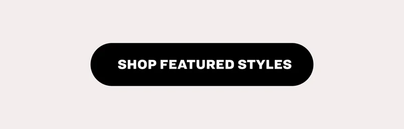 SHOP FEATURED STYLES