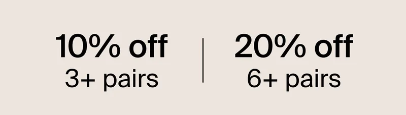 10% off 3+ pairs. 20 off 6+ pairs.