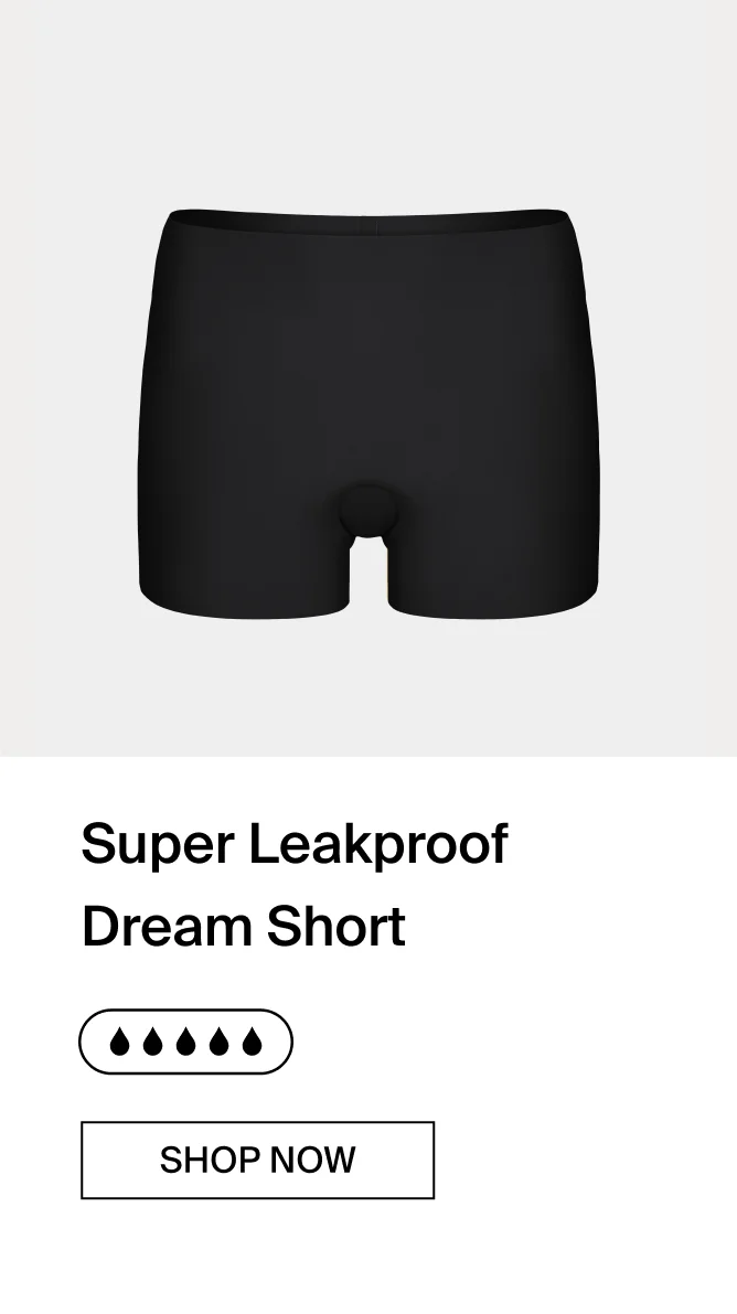 Super leakproof dream short. SHOP NOW.