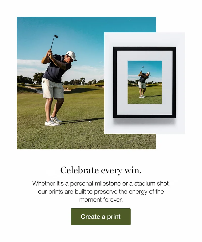 Celebrate every win. Whether it’s a personal milestone or a stadium shot, our prints are built to preserve the energy of the moment forever.