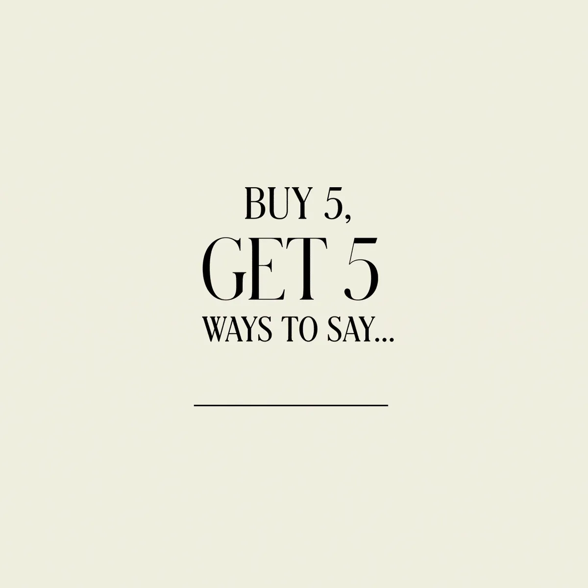 BUY 5, GET 5 WAYS TO SAY... HAPPY BIRTHDAY | THANK YOU | YOU'RE THE BEST | CONGRATULATIONS