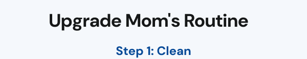 Upgrade Mom's Routine