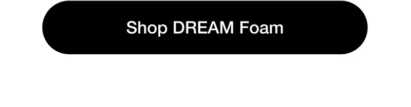 Shop DREAM Foam