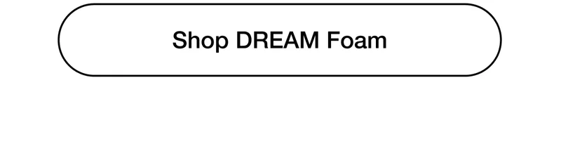 Shop DREAM Foam