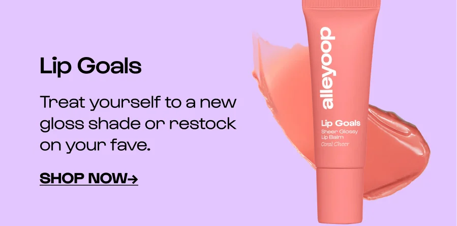 Lip Goals Treat yourself to a new gloss shade or restock on your fave. Click to Shop NOW→