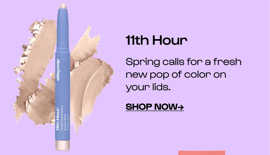 11th Hour Spring calls for a fresh new pop of color on your lids.  Click to Shop NOW→