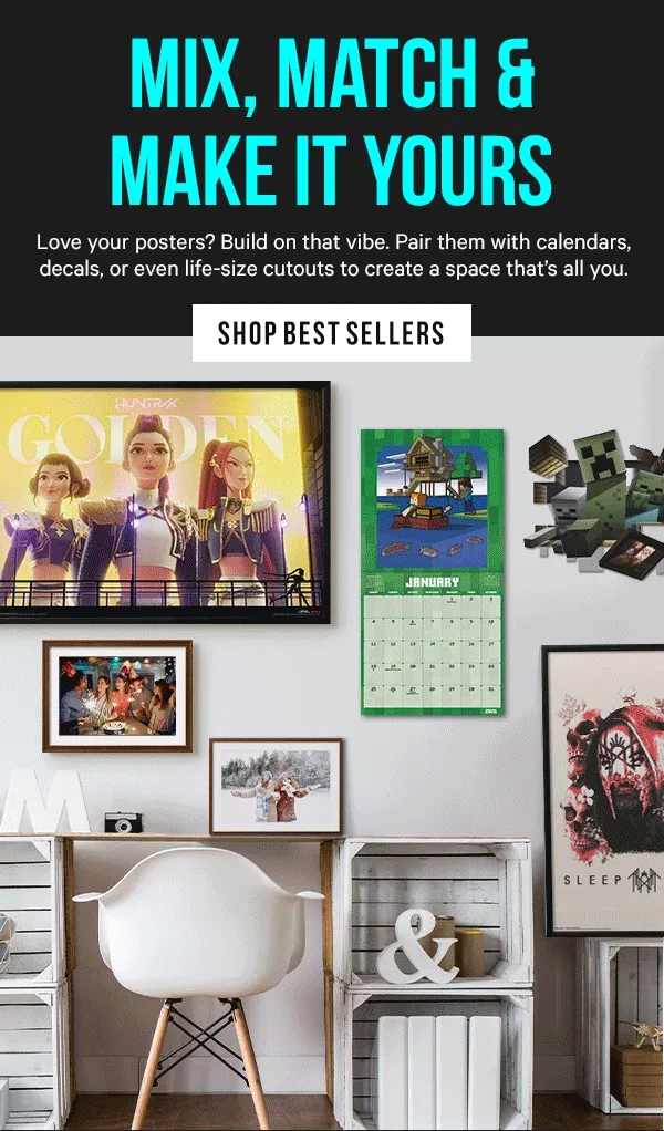 Mix, Match & Make it Yours: Love your posters? Build on that vibe. Pair them with calendars, decals, or even life-size cutouts to create a space that’s all you.