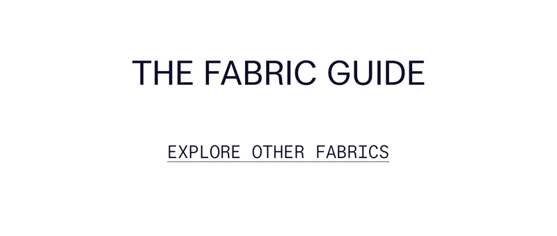 THE FABRIC GUIDE   |   Explore Other Fabrics