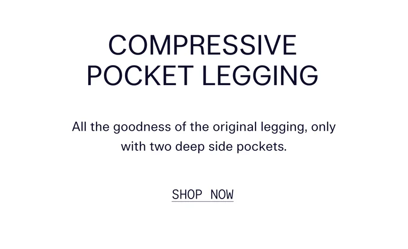 Compressive Pocket Legging  All the goodness of the original legging, only with two deep side pockets.   |   SHOP NOW