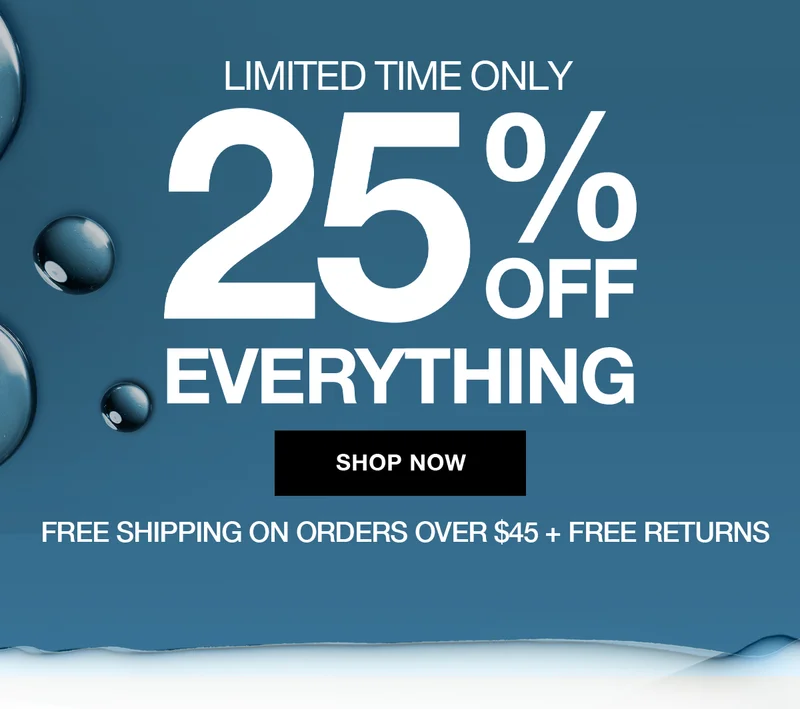 LIMITED TIME ONLY 25% OFF EVERYTHING | SHOP NOW | FREE SHIPPING ON ORDERS OVER $45+ FREE RETURNS