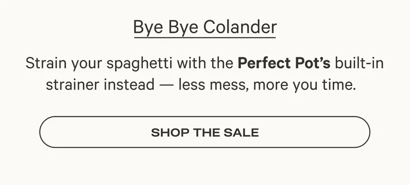 Bye Bye Colander