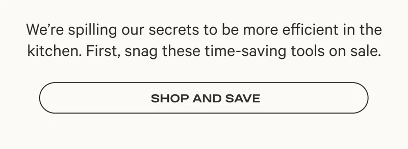 We’re spilling our secrets to be more efficient in the kitchen. First, snag these time-saving tools on sale.